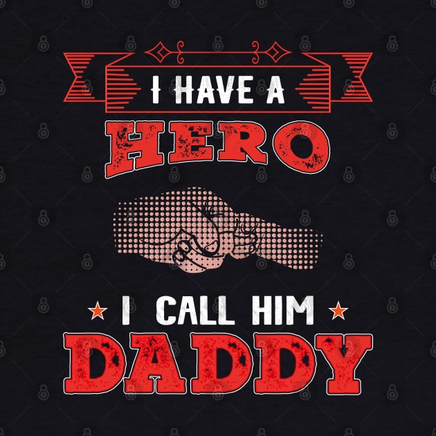 I Have A Hero I Call Him Daddy, Fathers Day, Father, Dad by Global Creation